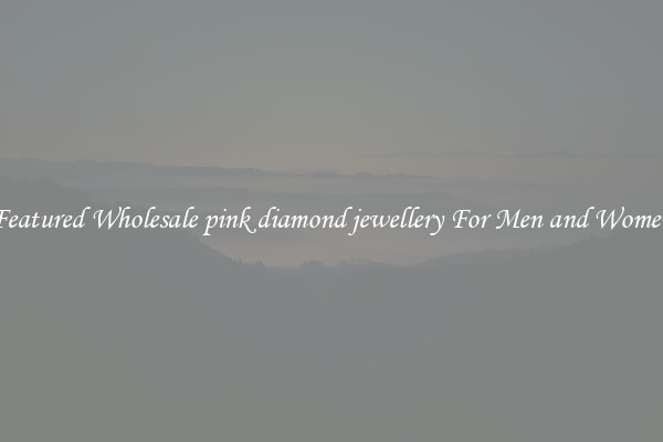 Featured Wholesale pink diamond jewellery For Men and Women
