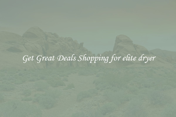 Get Great Deals Shopping for elite dryer