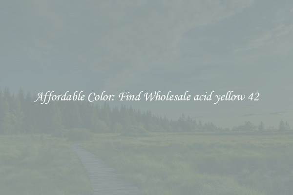 Affordable Color: Find Wholesale acid yellow 42