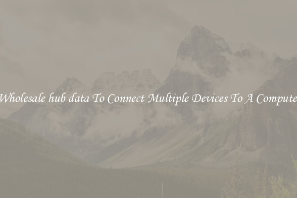 Wholesale hub data To Connect Multiple Devices To A Computer