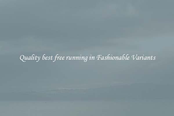 Quality best free running in Fashionable Variants