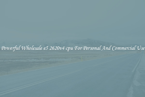 Powerful Wholesale e5 2620v4 cpu For Personal And Commercial Use