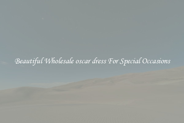 Beautiful Wholesale oscar dress For Special Occasions