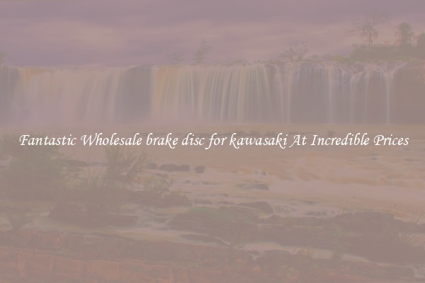 Fantastic Wholesale brake disc for kawasaki At Incredible Prices