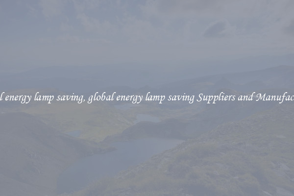 global energy lamp saving, global energy lamp saving Suppliers and Manufacturers