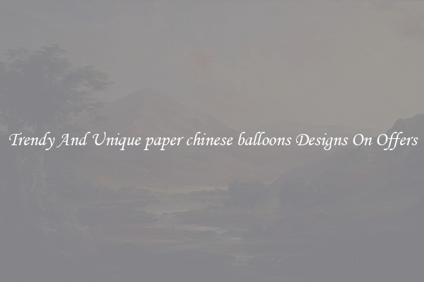 Trendy And Unique paper chinese balloons Designs On Offers