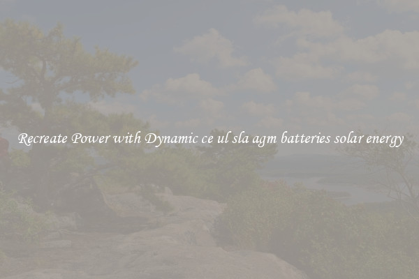 Recreate Power with Dynamic ce ul sla agm batteries solar energy