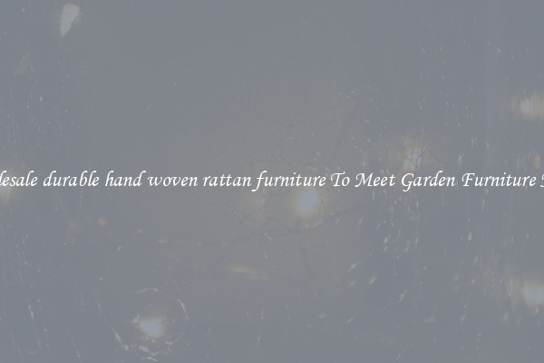Wholesale durable hand woven rattan furniture To Meet Garden Furniture Needs