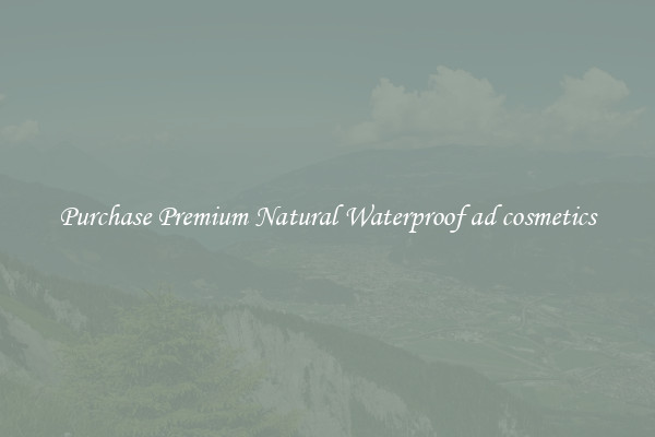 Purchase Premium Natural Waterproof ad cosmetics